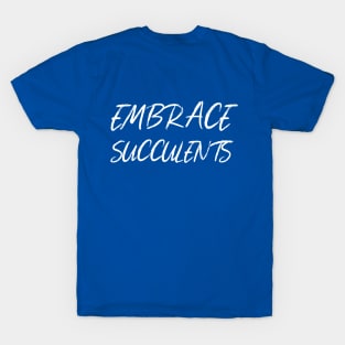 Embrace Succulents T-Shirt